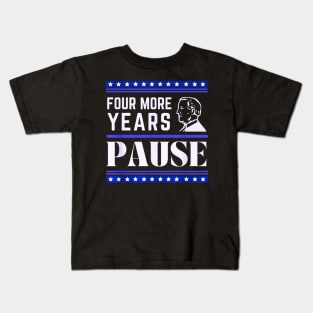 Four more years pause funny saying by Biden Kids T-Shirt